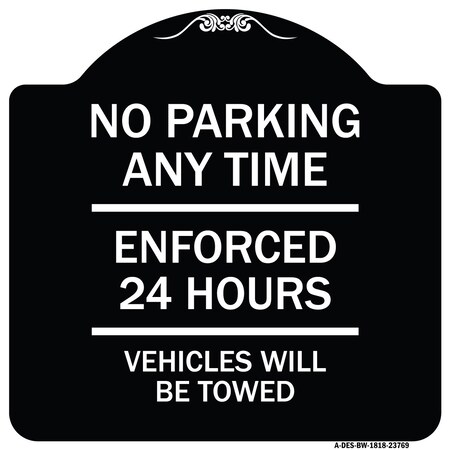 No Parking Anytime Enforced 24 Hours Vehicles Will Be Towed Heavy-Gauge Aluminum Architectural Sign